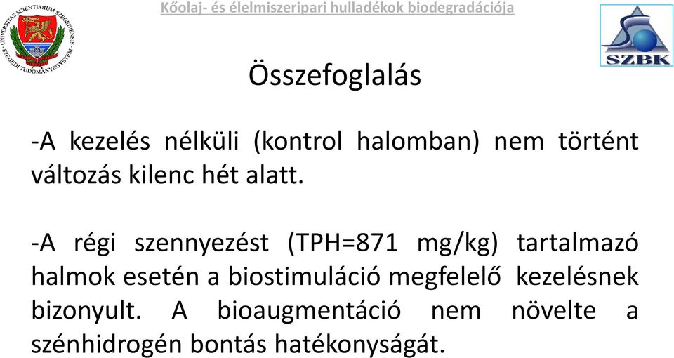 -A régi szennyezést (TPH=871 mg/kg) tartalmazó halmok esetén a