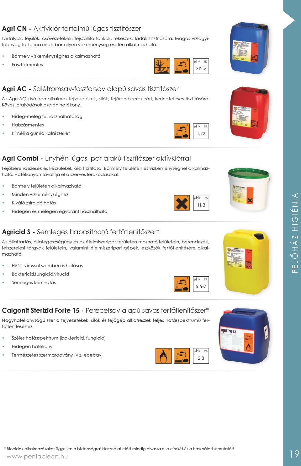 Bármely vízkeménységhez alkalmazható Foszfátmentes >12,5 Agri A - Salétromsav-foszforsav alapú savas tisztítószer Az Agri A kiválóan alkalmas tejvezetékek, silók, fejőrendszerek zárt, keringtetéses