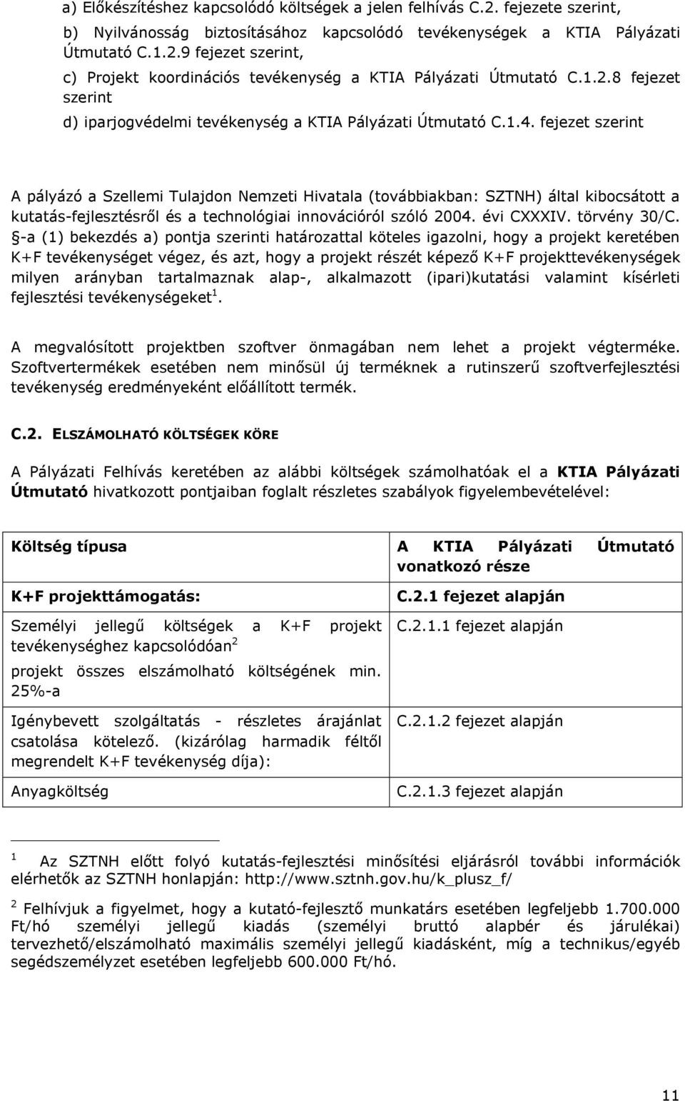 fejezet szerint A pályázó a Szellemi Tulajdon Nemzeti Hivatala (továbbiakban: SZTNH) által kibocsátott a kutatás-fejlesztésről és a technológiai innovációról szóló 2004. évi CXXXIV. törvény 30/C.