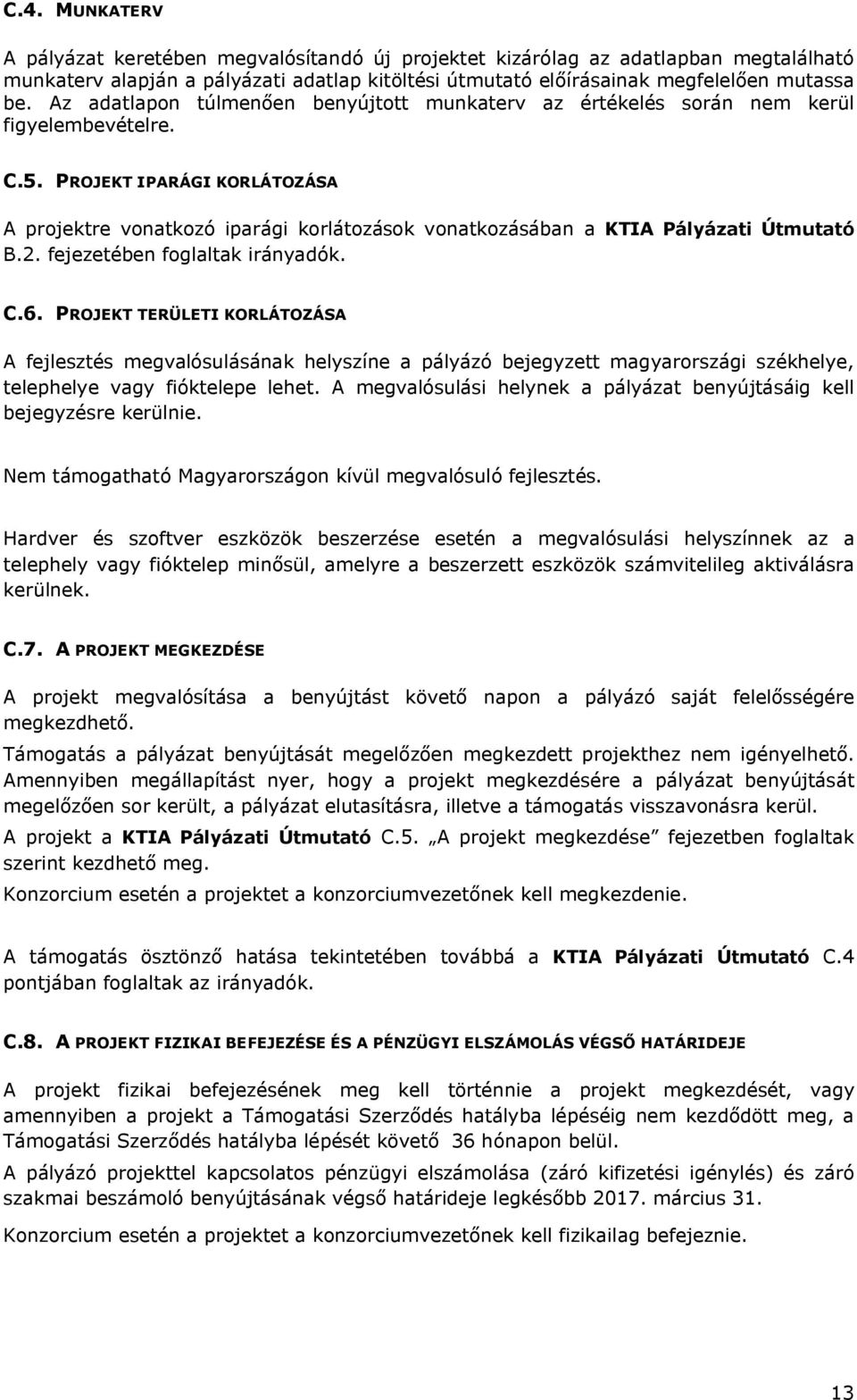 PROJEKT IPARÁGI KORLÁTOZÁSA A projektre vonatkozó iparági korlátozások vonatkozásában a KTIA Pályázati Útmutató B.2. fejezetében foglaltak irányadók. C.6.