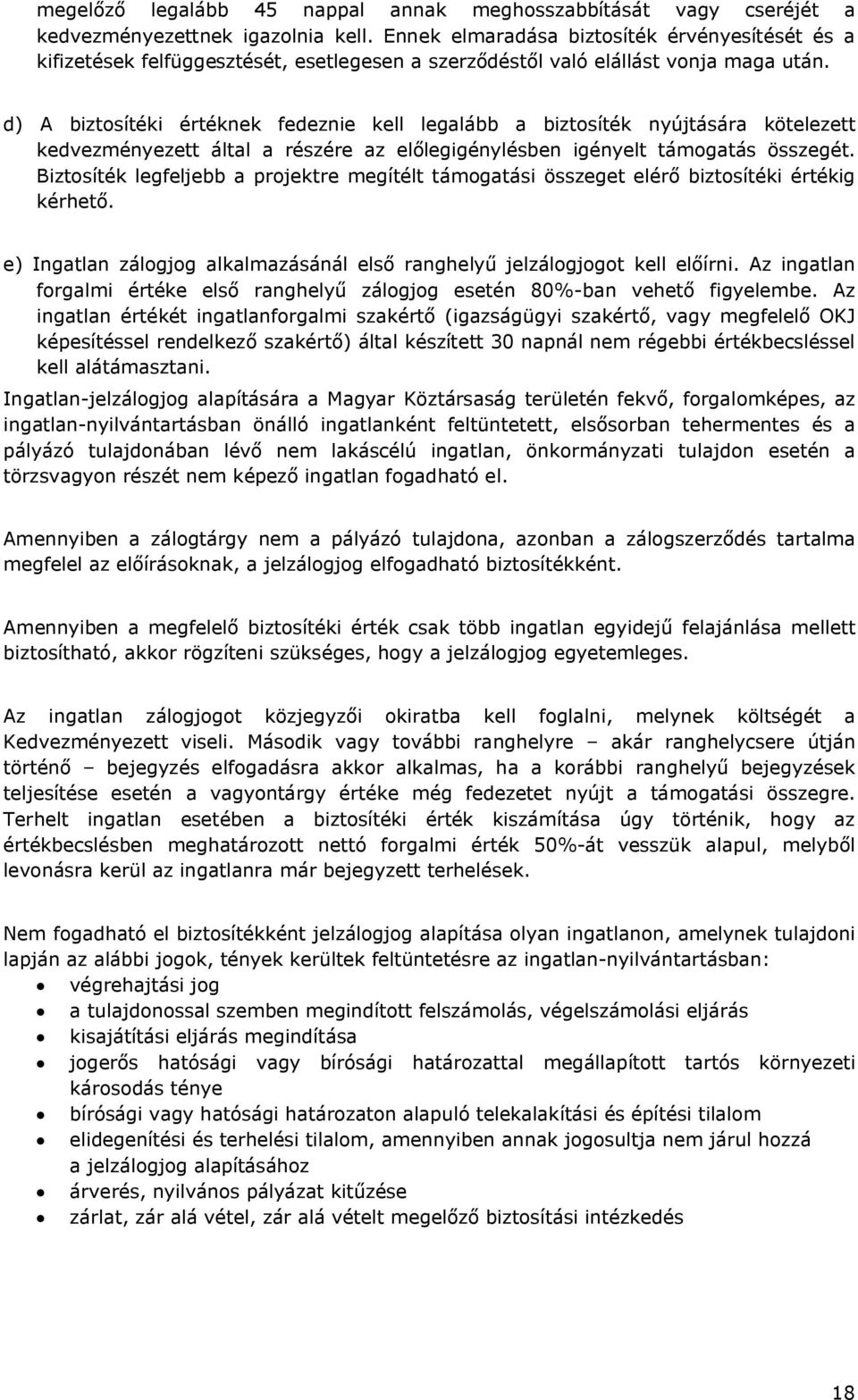 d) A biztosítéki értéknek fedeznie kell legalább a biztosíték nyújtására kötelezett kedvezményezett által a részére az előlegigénylésben igényelt támogatás összegét.