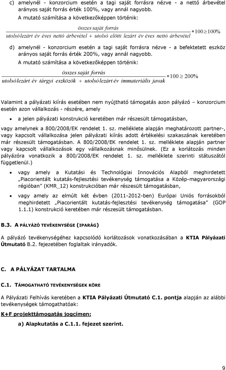 tagi saját forrásra nézve - a befektetett eszköz arányos saját forrás érték 200%, vagy annál nagyobb.