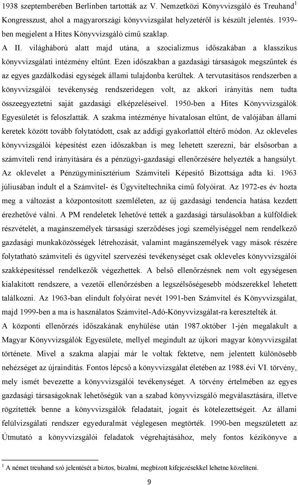 Ezen időszakban a gazdasági társaságok megszűntek és az egyes gazdálkodási egységek állami tulajdonba kerültek.