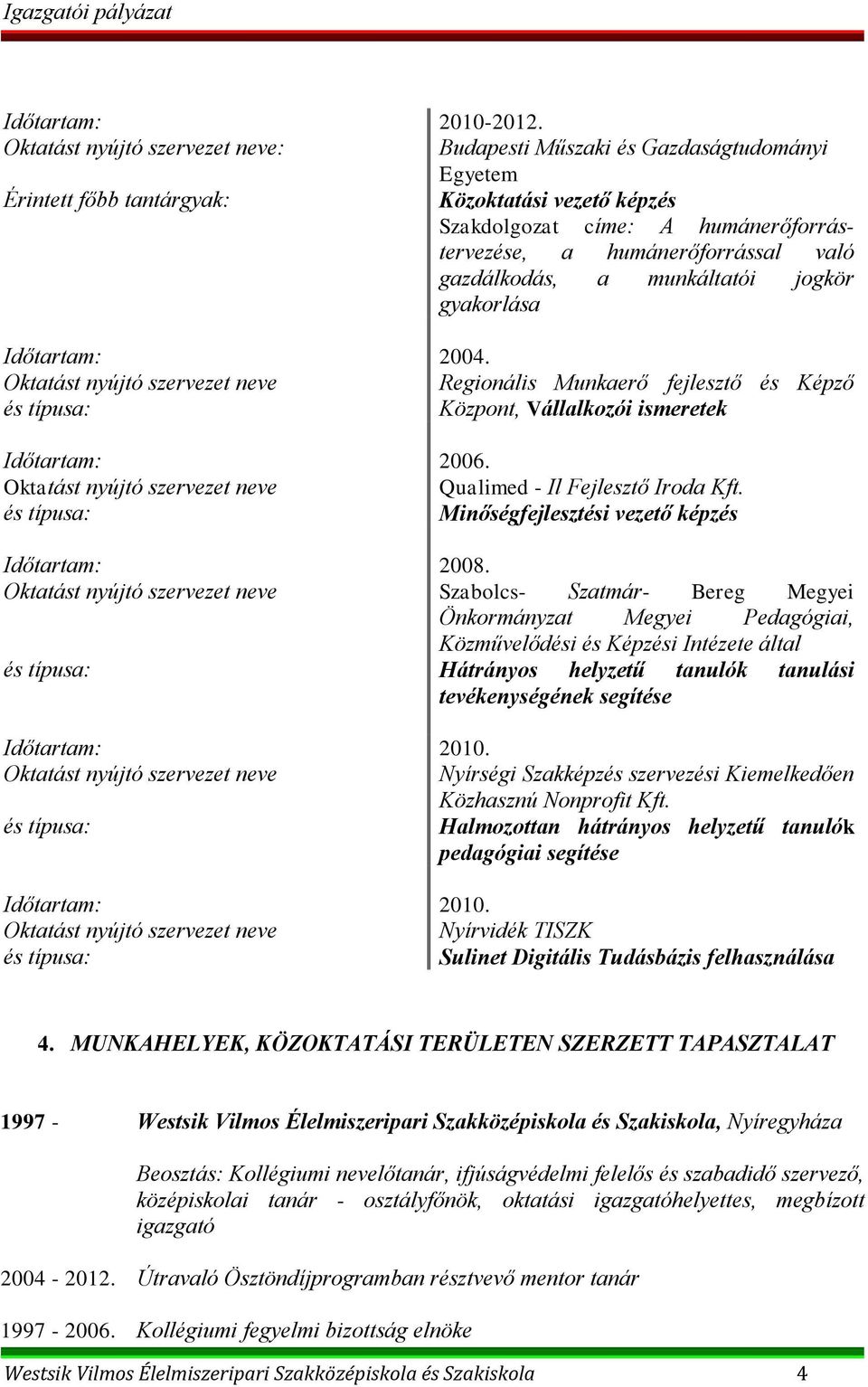 Budapesti Műszaki és Gazdaságtudományi Egyetem Közoktatási vezető képzés Szakdolgozat címe: A humánerőforrástervezése, a humánerőforrással való gazdálkodás, a munkáltatói jogkör gyakorlása 2004.