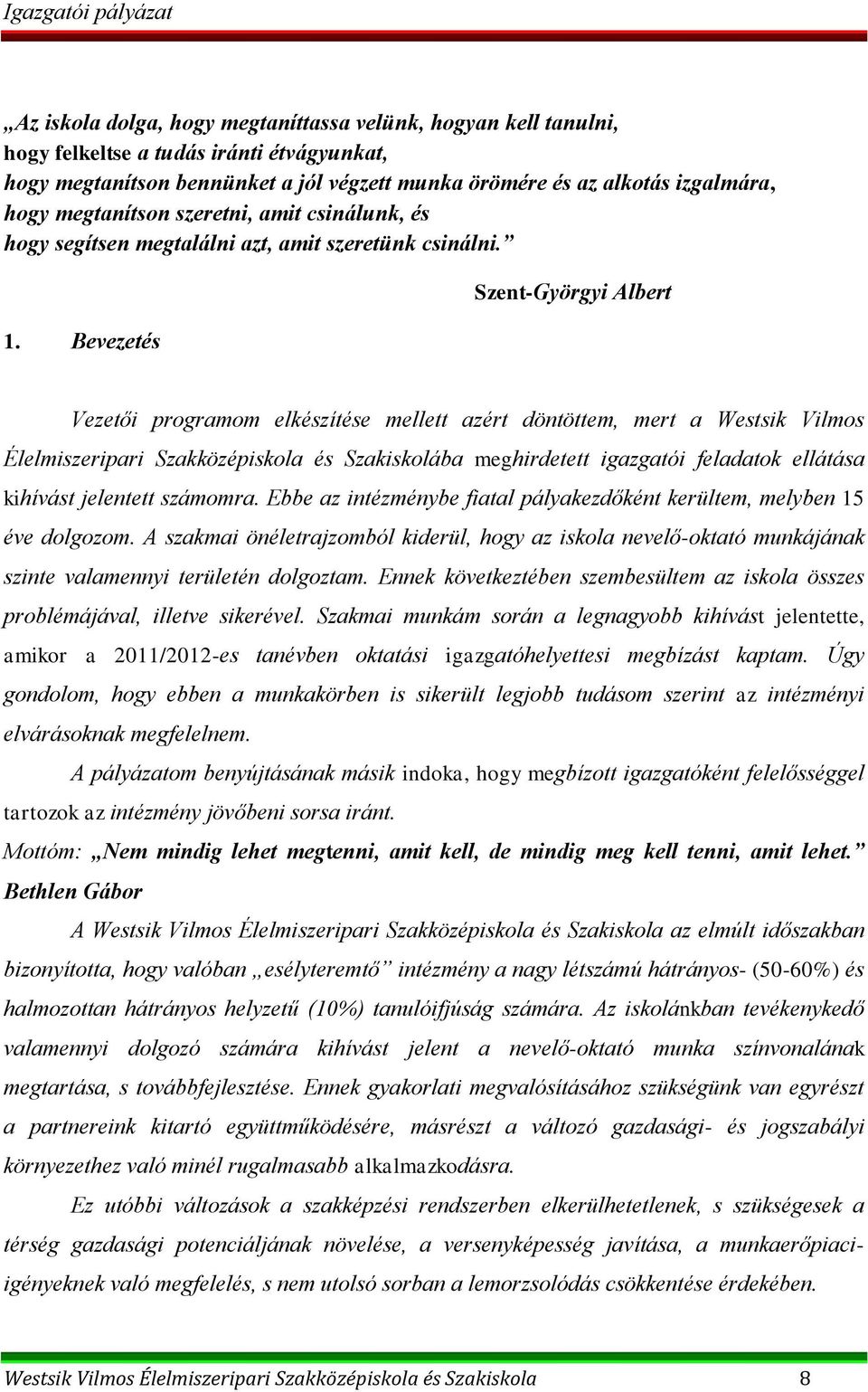 Bevezetés Szent-Györgyi Albert Vezetői programom elkészítése mellett azért döntöttem, mert a Westsik Vilmos Élelmiszeripari Szakközépiskola és Szakiskolába meghirdetett igazgatói feladatok ellátása