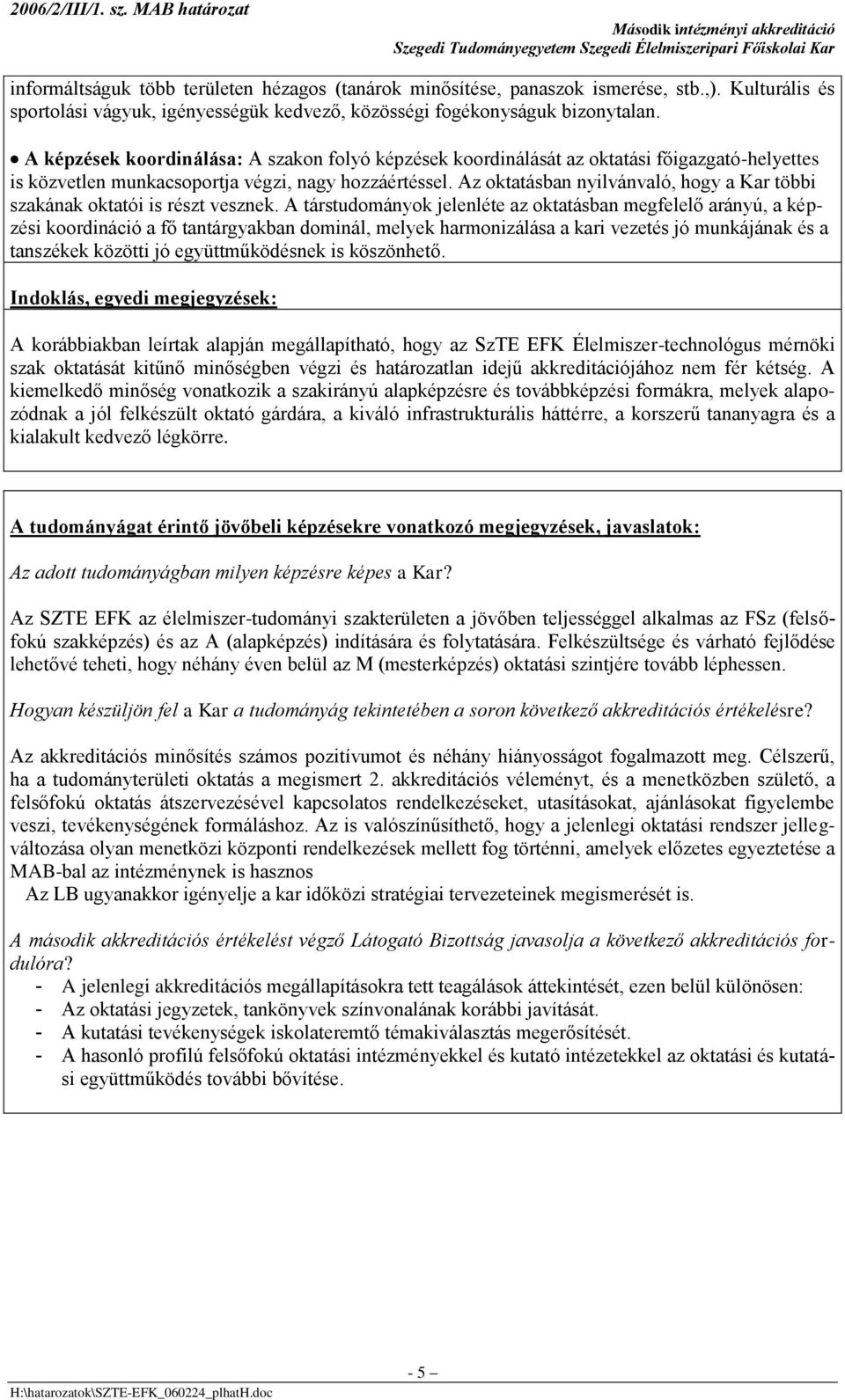 z oktatásban nyilvánvaló, hogy a Kar többi szakának oktatói is részt vesznek.