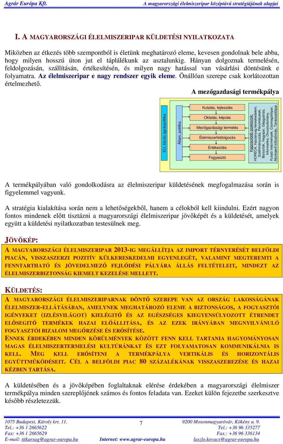 Önállóan szerepe csak korlátozottan értelmezhető.