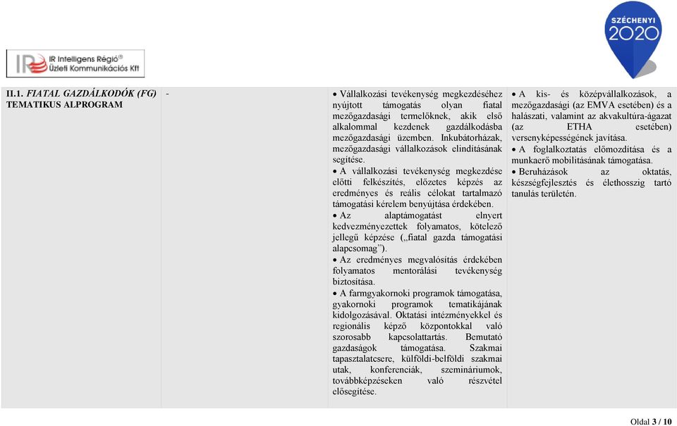 A vállalkozási tevékenység megkezdése előtti felkészítés, előzetes képzés az eredményes és reális célokat tartalmazó támogatási kérelem benyújtása érdekében.