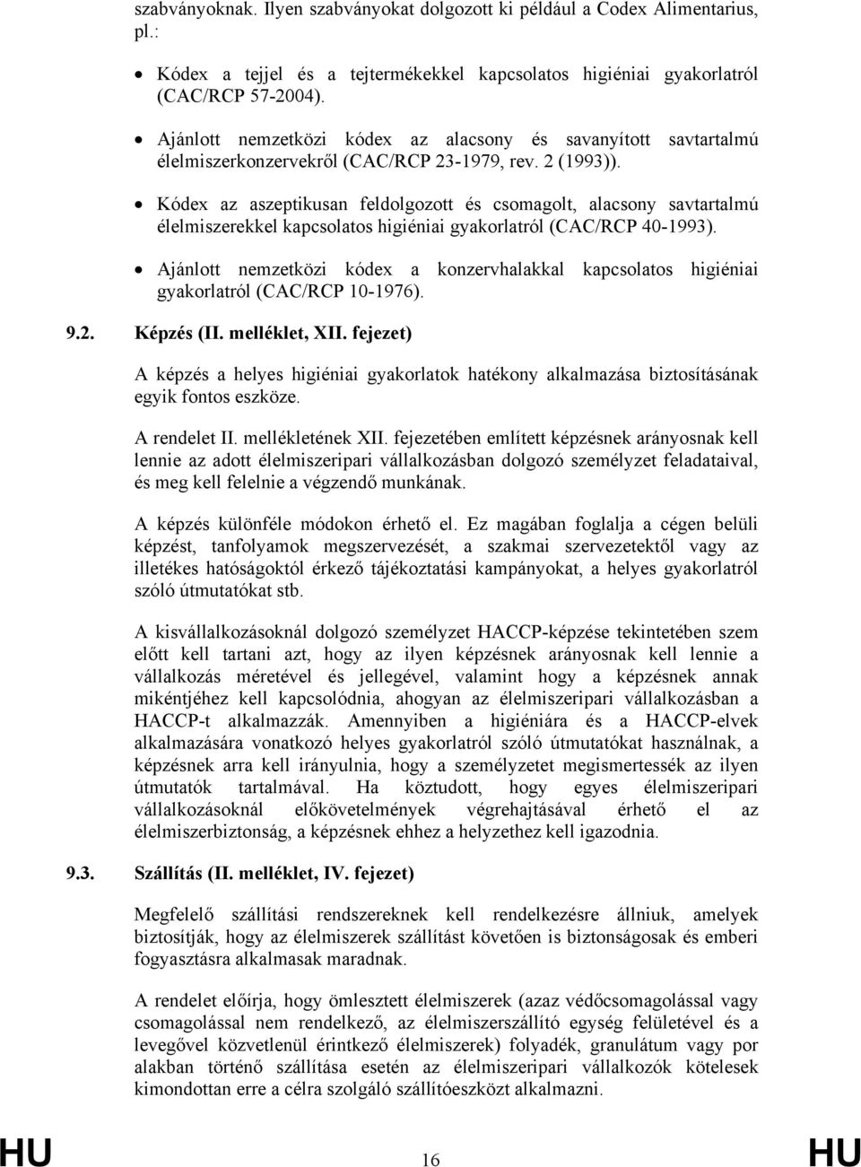 Kódex az aszeptikusan feldolgozott és csomagolt, alacsony savtartalmú élelmiszerekkel kapcsolatos higiéniai gyakorlatról (CAC/RCP 40-1993).