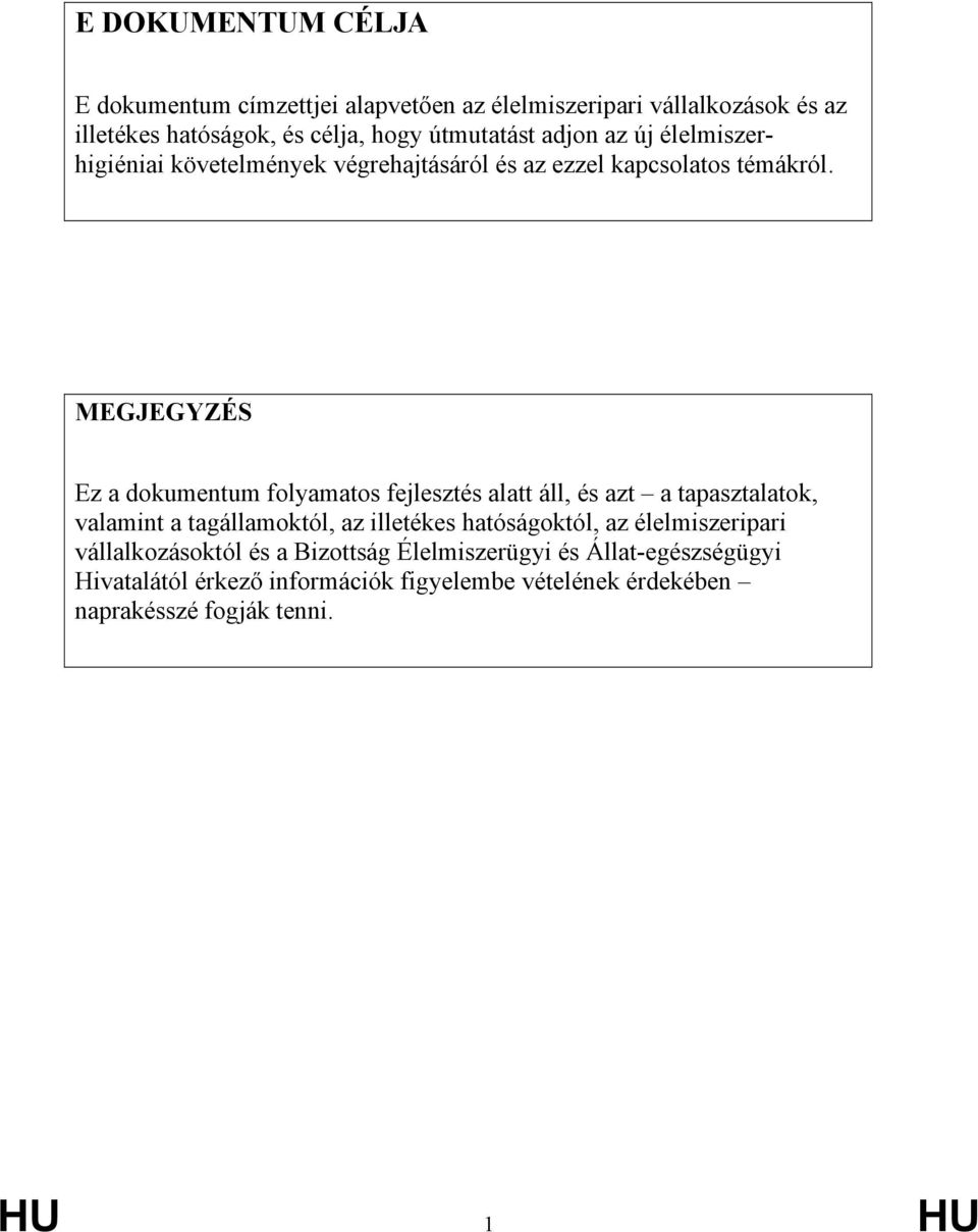 MEGJEGYZÉS Ez a dokumentum folyamatos fejlesztés alatt áll, és azt a tapasztalatok, valamint a tagállamoktól, az illetékes hatóságoktól,