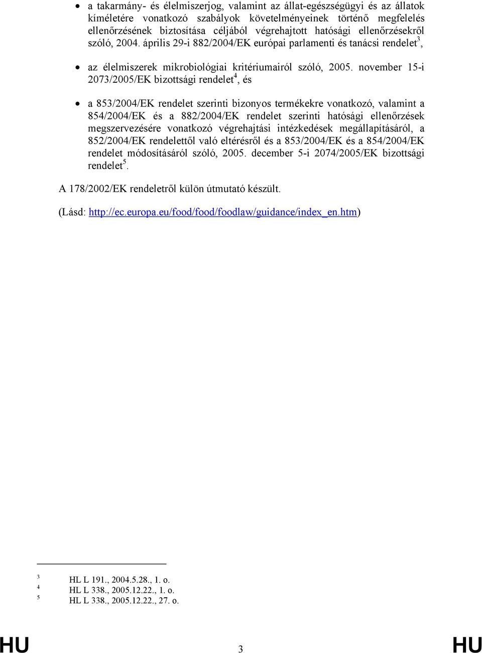 november 15-i 2073/2005/EK bizottsági rendelet 4, és a 853/2004/EK rendelet szerinti bizonyos termékekre vonatkozó, valamint a 854/2004/EK és a 882/2004/EK rendelet szerinti hatósági ellenőrzések