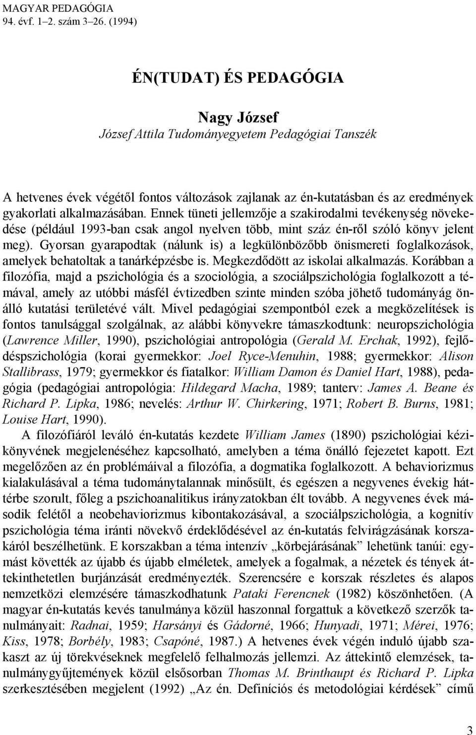 alkalmazásában. Ennek tüneti jellemzője a szakirodalmi tevékenység növekedése (például 1993-ban csak angol nyelven több, mint száz én-ről szóló könyv jelent meg).