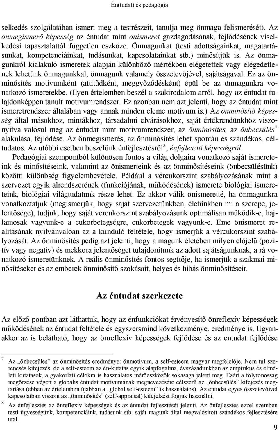 Önmagunkat (testi adottságainkat, magatartásunkat, kompetenciáinkat, tudásunkat, kapcsolatainkat stb.) minősítjük is.