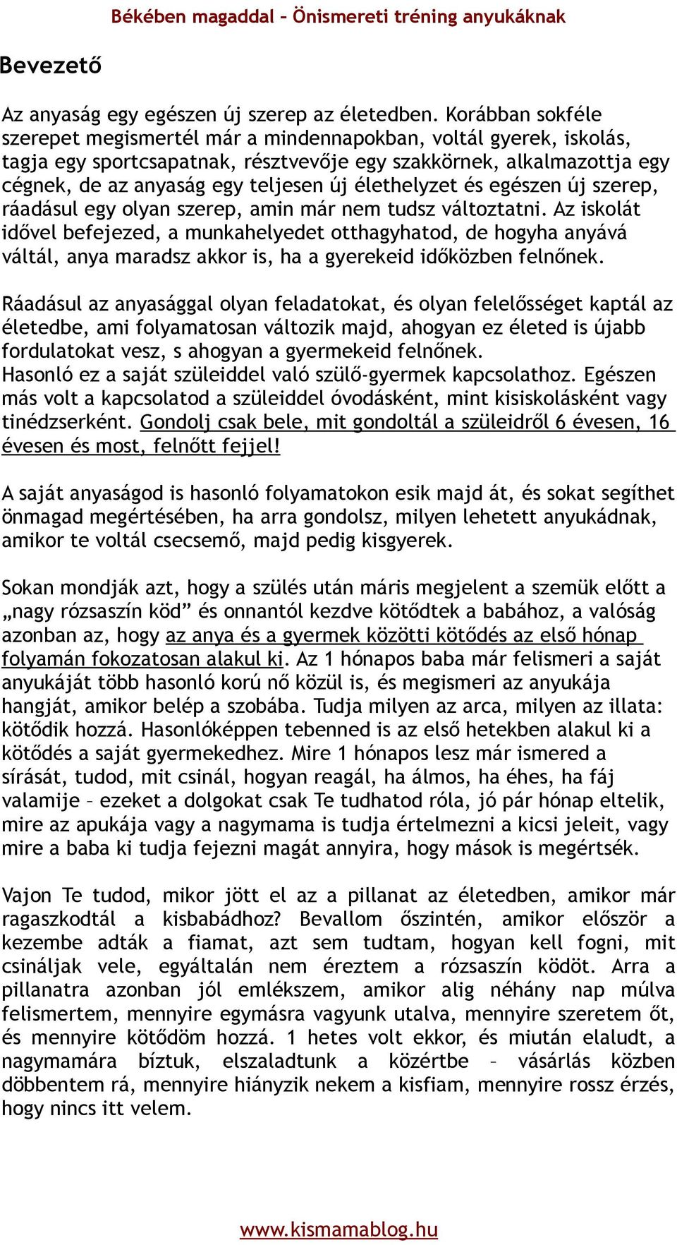 élethelyzet és egészen új szerep, ráadásul egy olyan szerep, amin már nem tudsz változtatni.