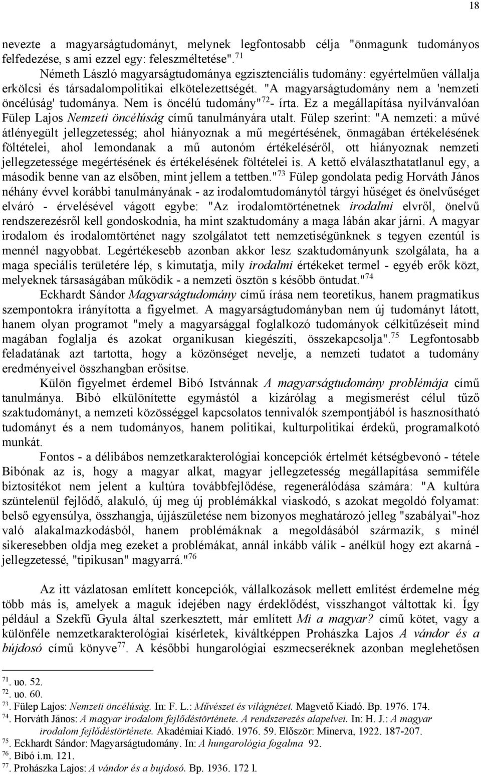 Nem is öncélú tudomány" 72 - írta. Ez a megállapítása nyilvánvalóan Fülep Lajos Nemzeti öncélúság című tanulmányára utalt.