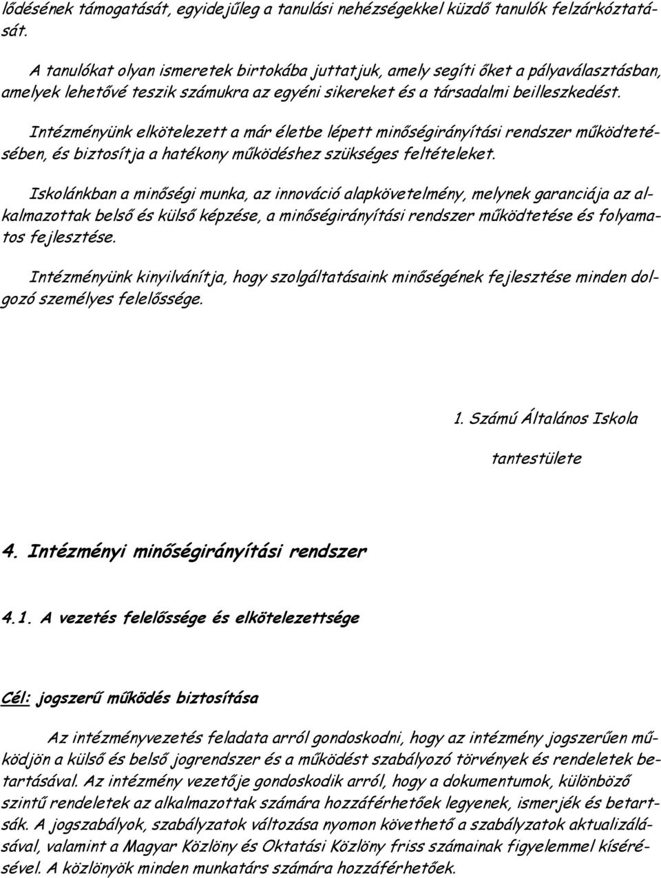 Intézményünk elkötelezett a már életbe lépett minıségirányítási rendszer mőködtetésében, és biztosítja a hatékony mőködéshez szükséges feltételeket.