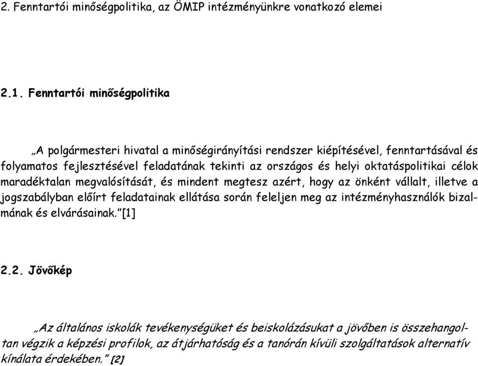 helyi oktatáspolitikai célok maradéktalan megvalósítását, és mindent megtesz azért, hogy az önként vállalt, illetve a jogszabályban elıírt feladatainak ellátása során