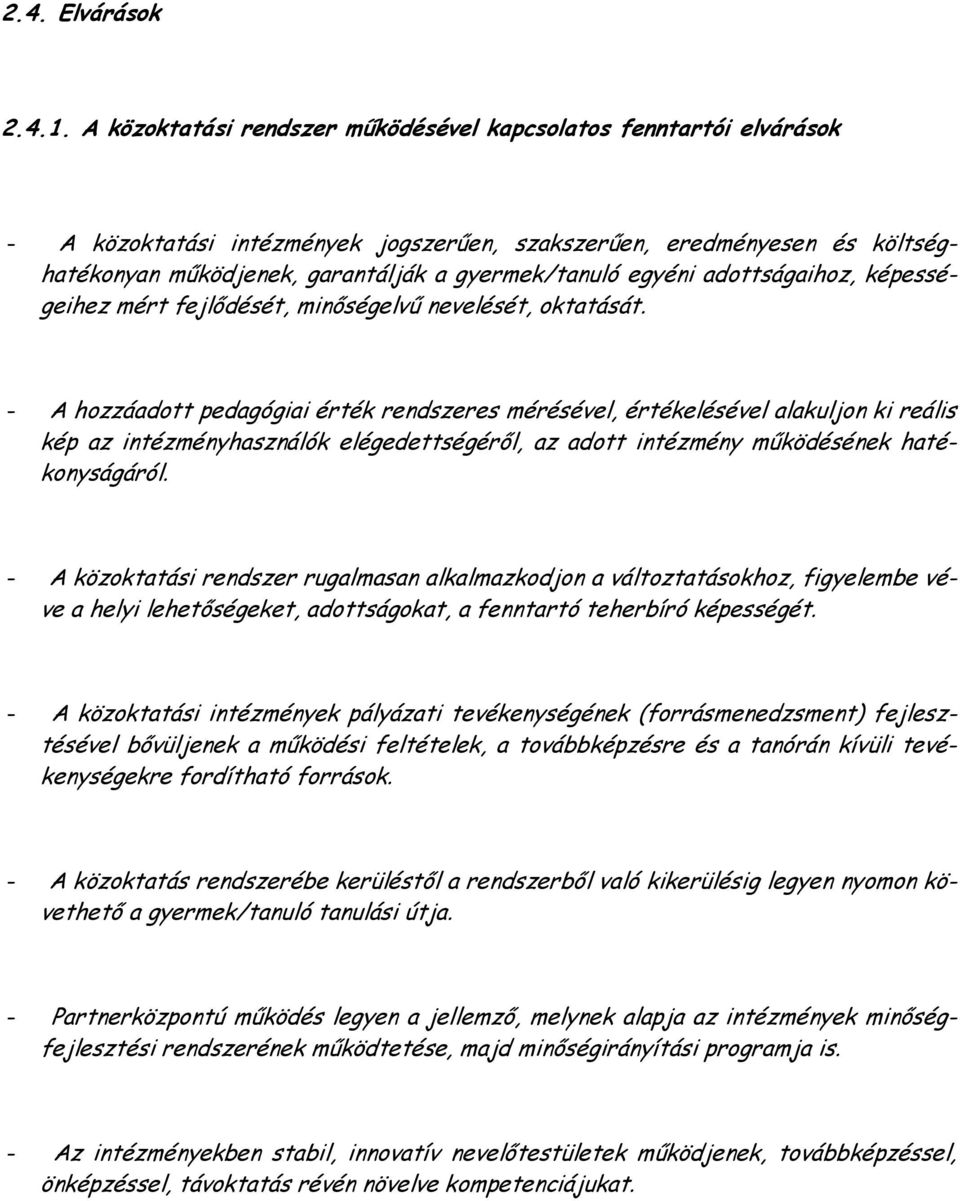 egyéni adottságaihoz, képességeihez mért fejlıdését, minıségelvő nevelését, oktatását.