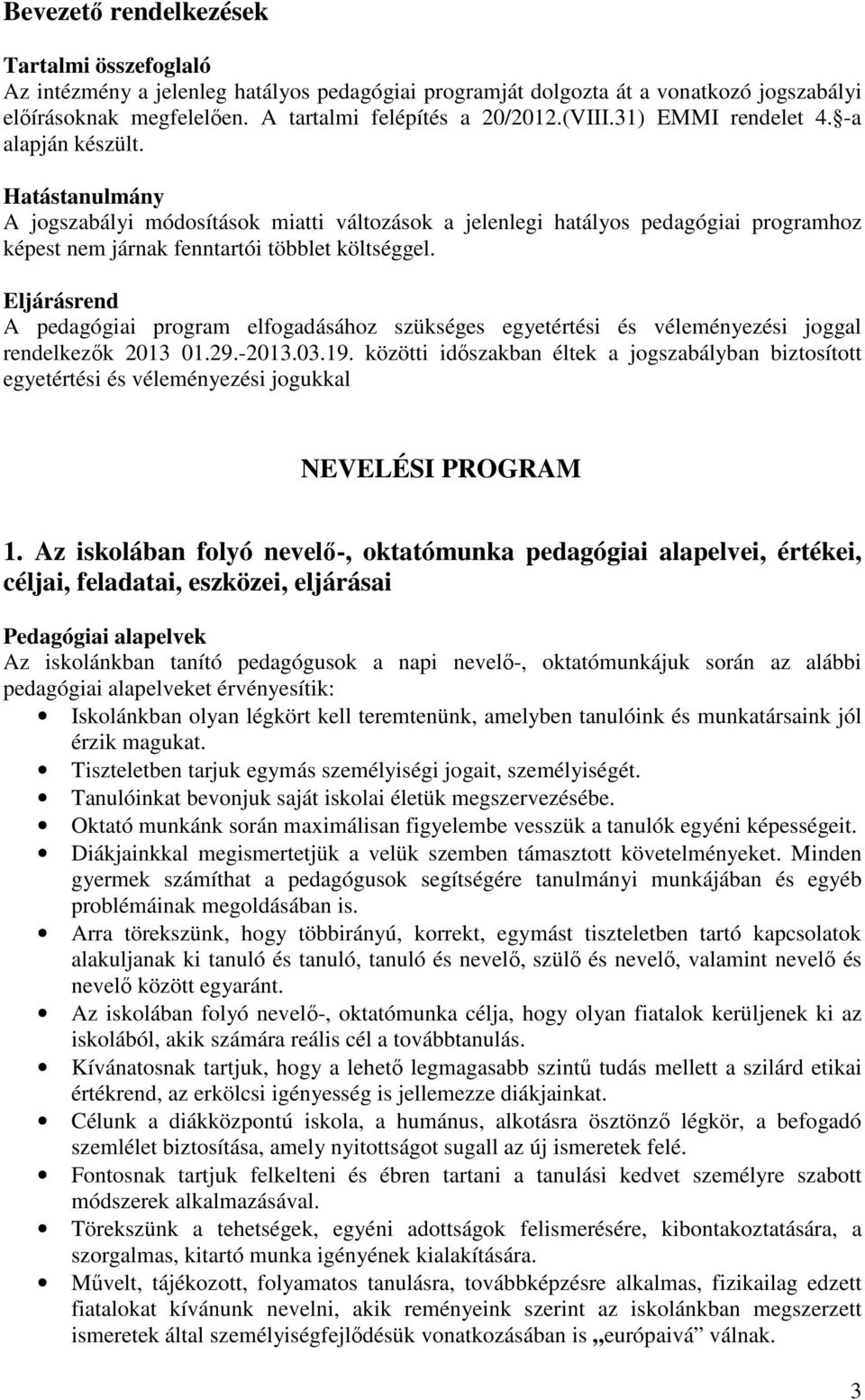 Eljárásrend A pedagógiai program elfogadásához szükséges egyetértési és véleményezési joggal rendelkezők 2013 01.29.-2013.03.19.