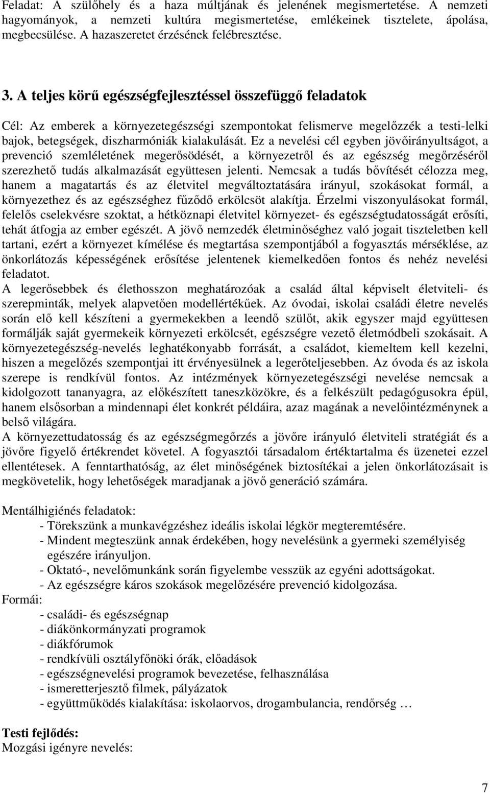 A teljes körű egészségfejlesztéssel összefüggő feladatok Cél: Az emberek a környezetegészségi szempontokat felismerve megelőzzék a testi-lelki bajok, betegségek, diszharmóniák kialakulását.