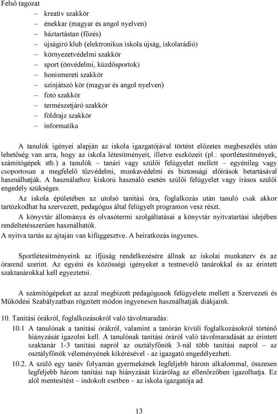 megbeszélés után lehetőség van arra, hogy az iskola létesítményeit, illetve eszközeit (pl.: sportlétesítmények, számítógépek stb.