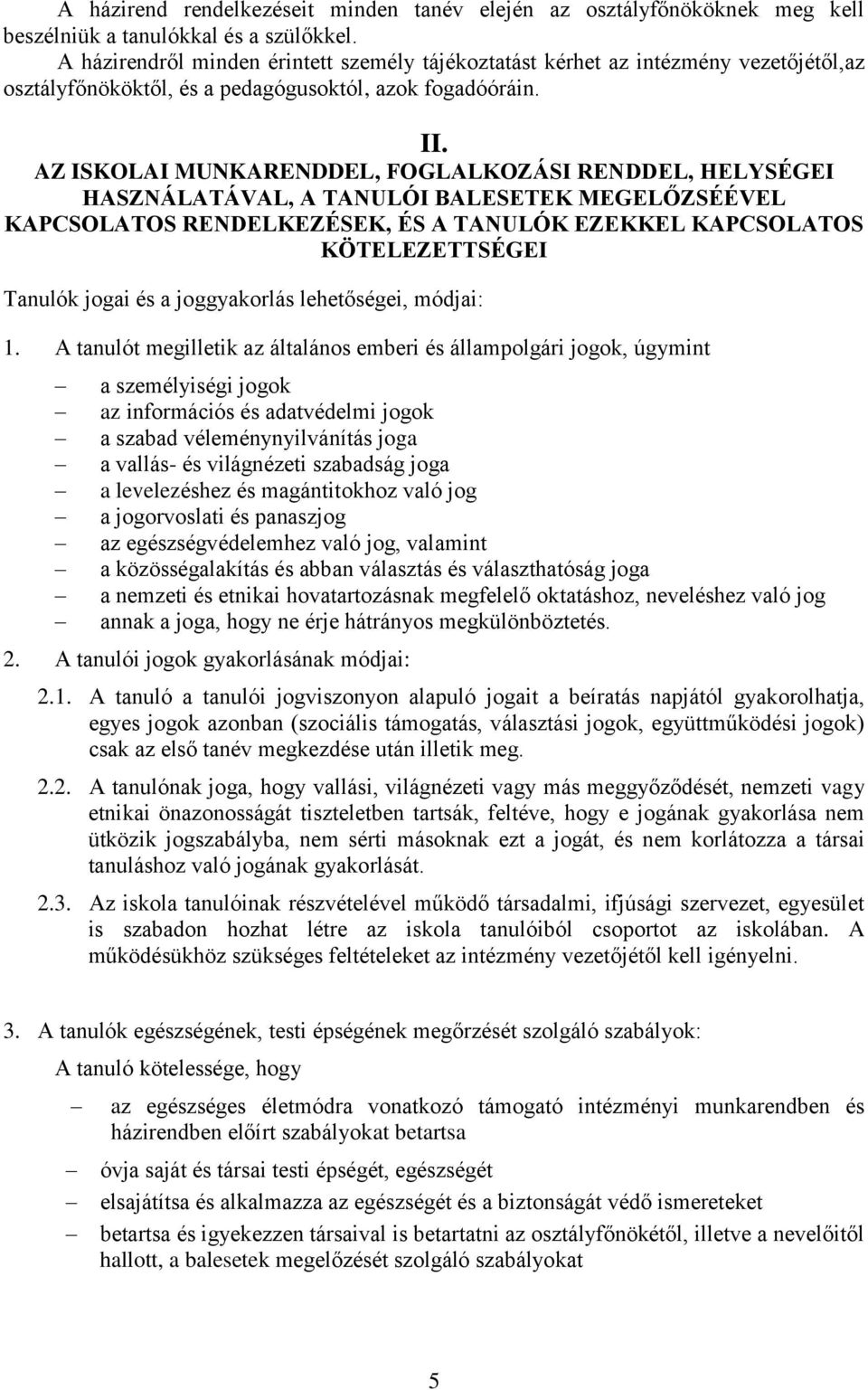 AZ ISKOLAI MUNKARENDDEL, FOGLALKOZÁSI RENDDEL, HELYSÉGEI HASZNÁLATÁVAL, A TANULÓI BALESETEK MEGELŐZSÉÉVEL KAPCSOLATOS RENDELKEZÉSEK, ÉS A TANULÓK EZEKKEL KAPCSOLATOS KÖTELEZETTSÉGEI Tanulók jogai és