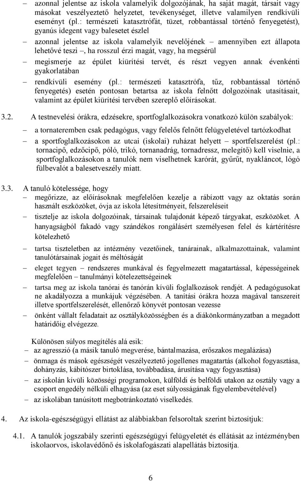 rosszul érzi magát, vagy, ha megsérül megismerje az épület kiürítési tervét, és részt vegyen annak évenkénti gyakorlatában rendkívüli esemény (pl.