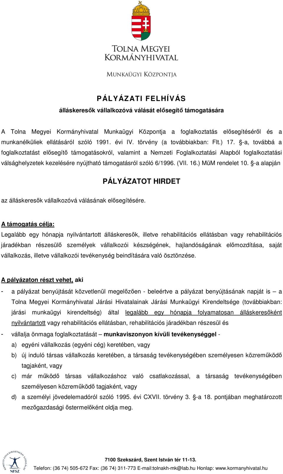 -a, továbbá a foglalkoztatást elősegítő támogatásokról, valamint a Nemzeti Foglalkoztatási Alapból foglalkoztatási válsághelyzetek kezelésére nyújtható támogatásról szóló 6/1996. (VII. 16.