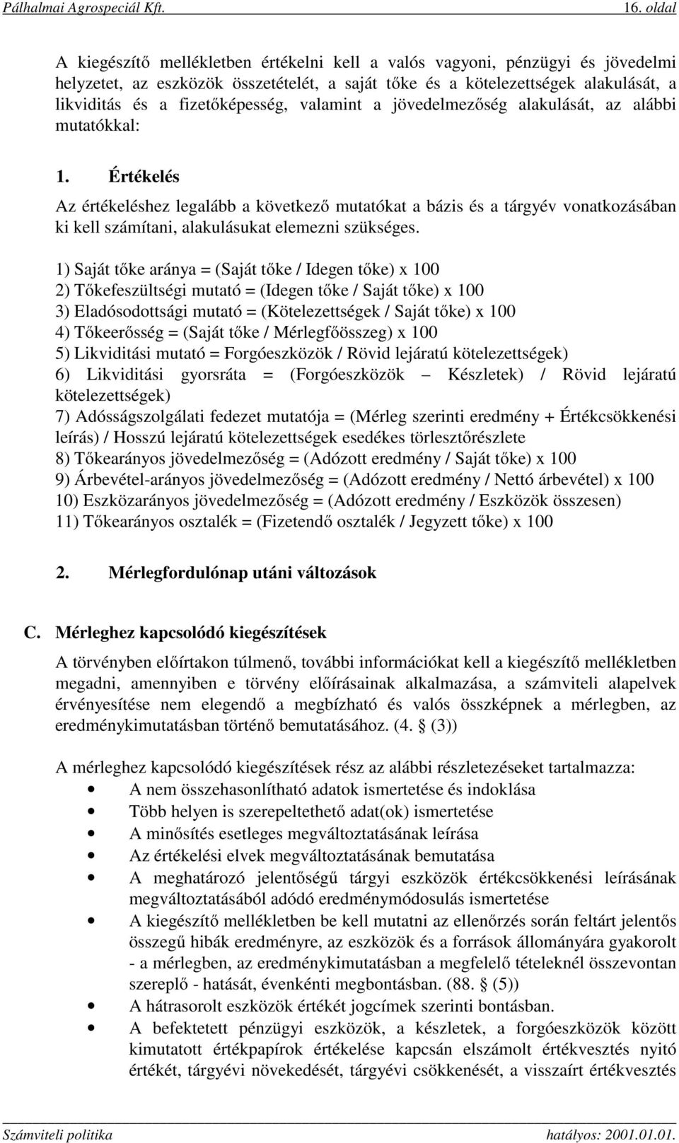 Értékelés Az értékeléshez legalább a következő mutatókat a bázis és a tárgyév vonatkozásában ki kell számítani, alakulásukat elemezni szükséges.