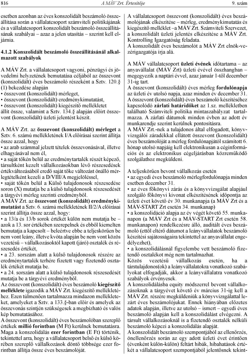 utasítás szerint kell eljárnia. 4.1.2 konszolidált beszámoló összeállításánál alkalmazott szabályok A MÁV Zrt.