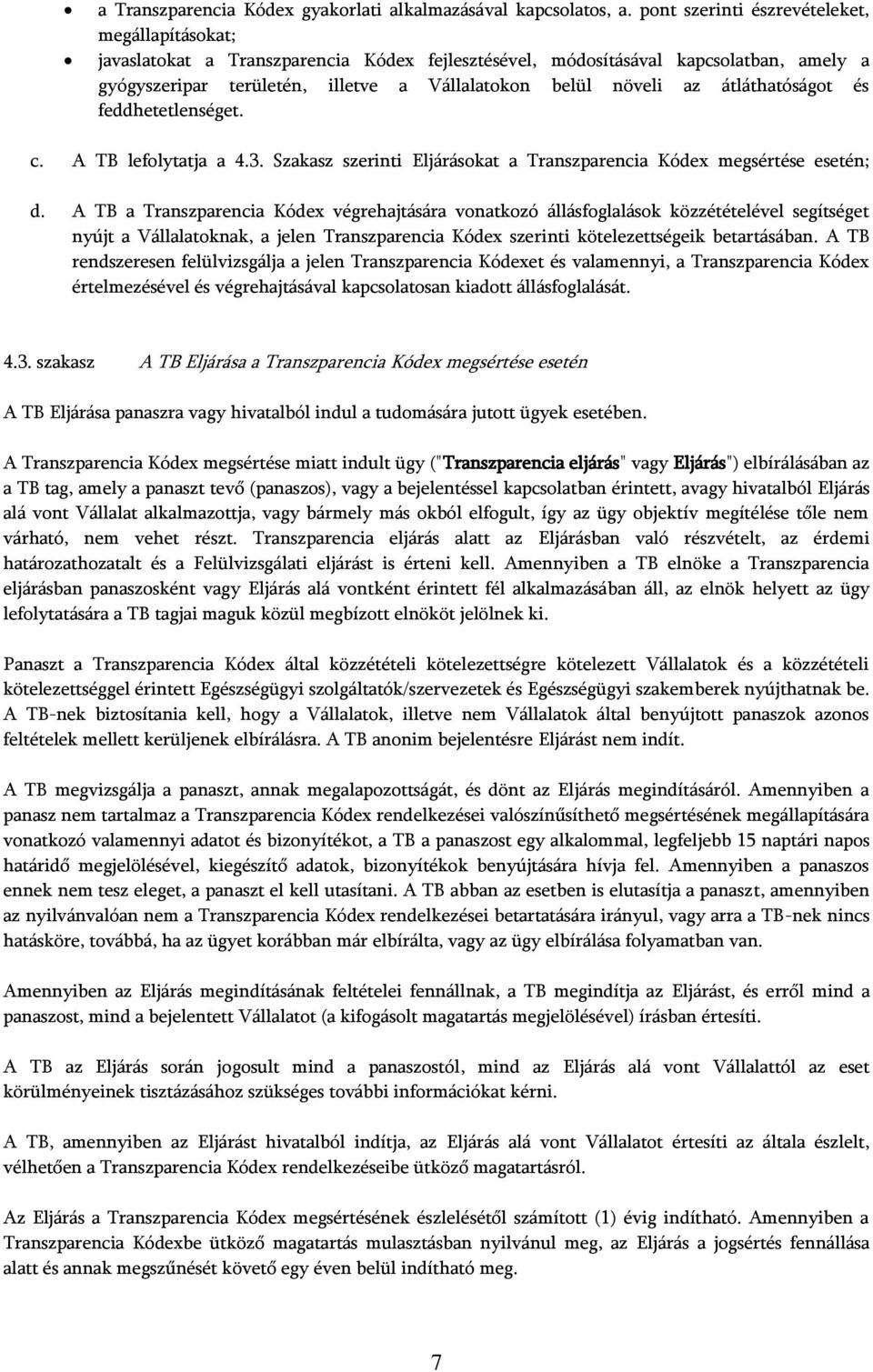 átláthatóságot és feddhetetlenséget. c. A TB lefolytatja a 4.3. Szakasz szerinti Eljárásokat a Transzparencia Kódex megsértése esetén; d.