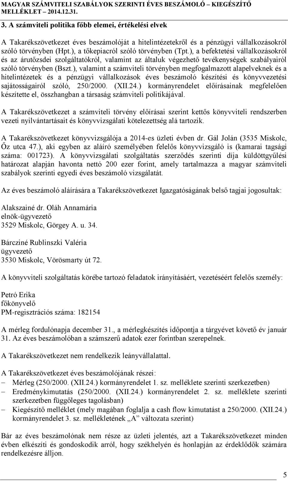 ), a tőkepiacról szóló törvényben (Tpt.), a befektetési vállalkozásokról és az árutőzsdei szolgáltatókról, valamint az általuk végezhető tevékenységek szabályairól szóló törvényben (Bszt.