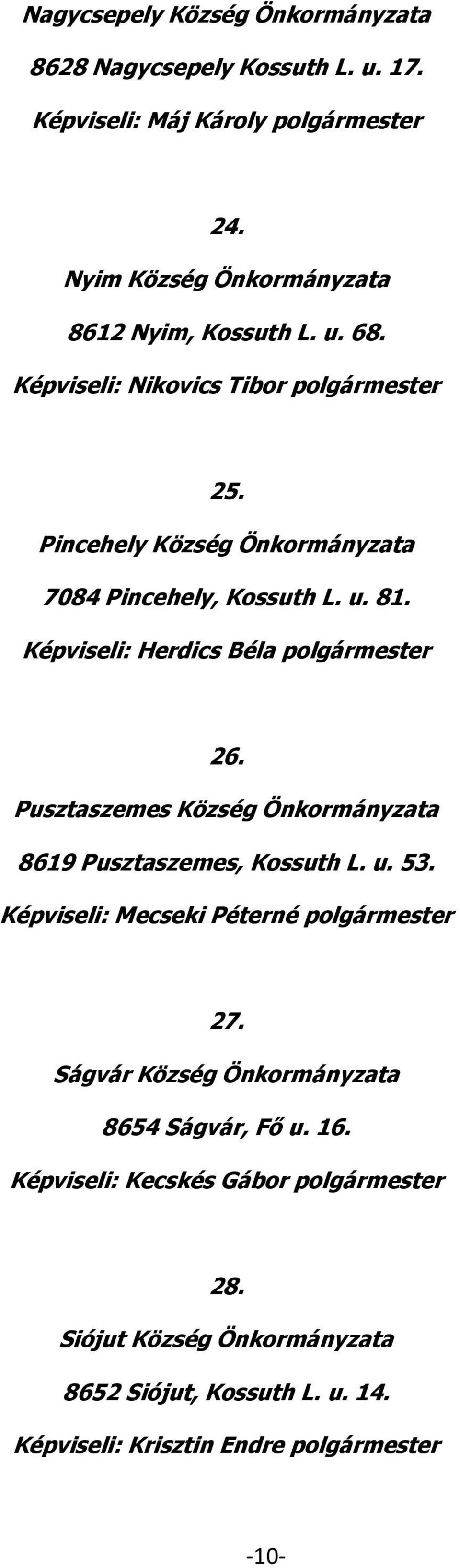 Pusztaszemes Község Önkormányzata 8619 Pusztaszemes, Kossuth L. u. 53. Képviseli: Mecseki Péterné polgármester 27.