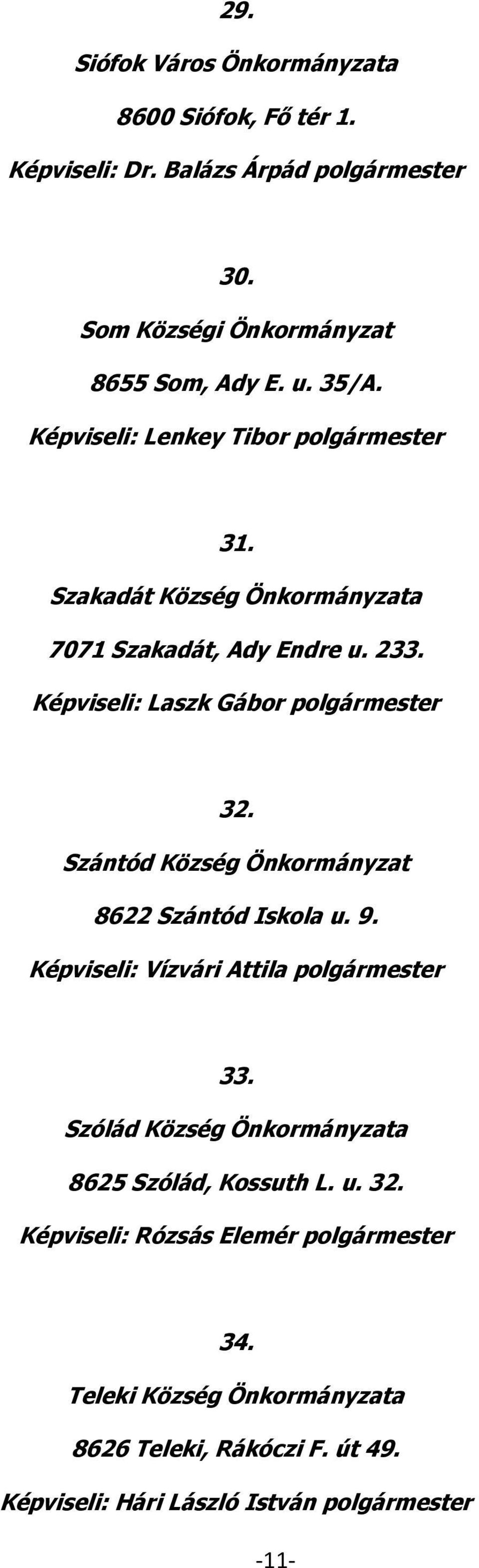 Szántód Község Önkormányzat 8622 Szántód Iskola u. 9. Képviseli: Vízvári Attila polgármester 33. Szólád Község Önkormányzata 8625 Szólád, Kossuth L.