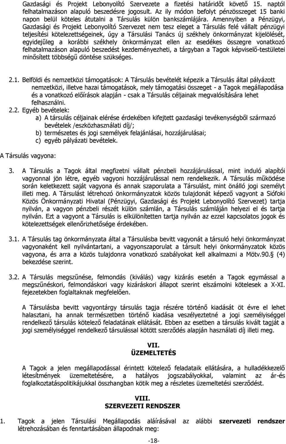 Amennyiben a Pénzügyi, Gazdasági és Projekt Lebonyolító Szervezet nem tesz eleget a Társulás felé vállalt pénzügyi teljesítési kötelezettségeinek, úgy a Társulási Tanács új székhely önkormányzat