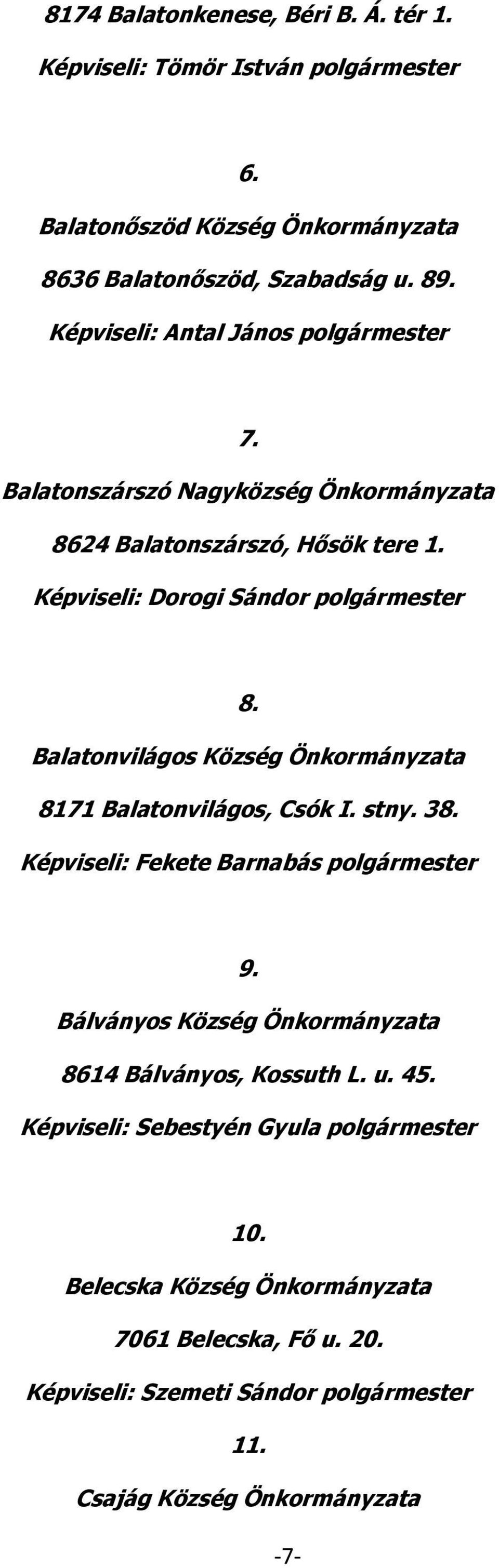 Balatonvilágos Község Önkormányzata 8171 Balatonvilágos, Csók I. stny. 38. Képviseli: Fekete Barnabás polgármester 9.