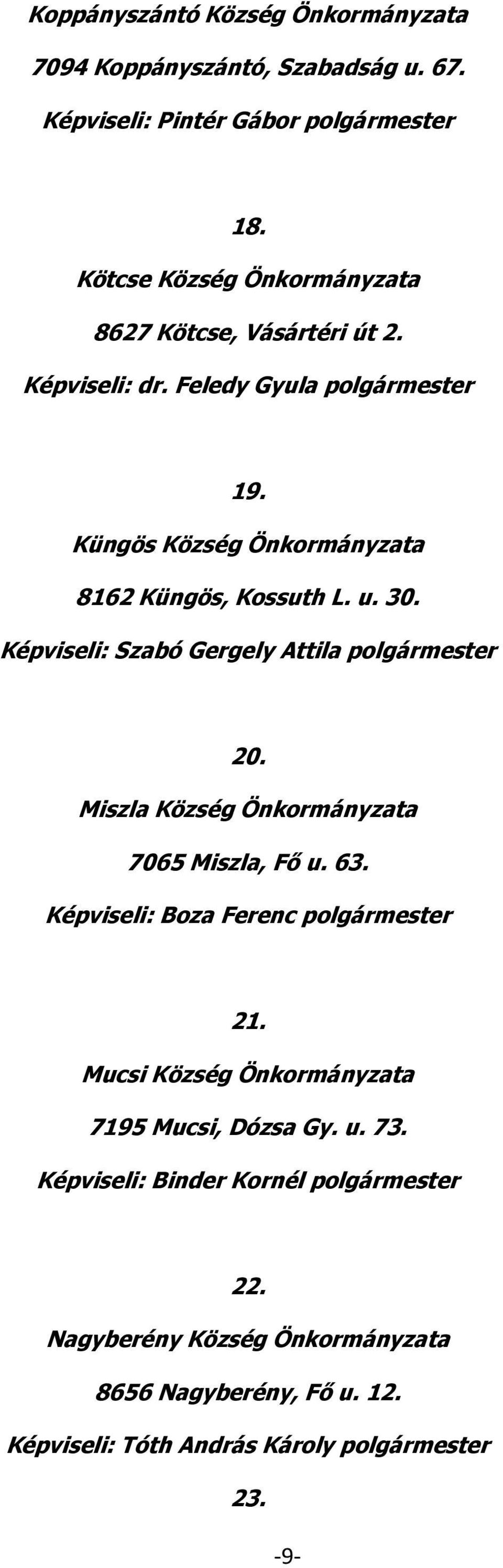 30. Képviseli: Szabó Gergely Attila polgármester 20. Miszla Község Önkormányzata 7065 Miszla, Fő u. 63. Képviseli: Boza Ferenc polgármester 21.