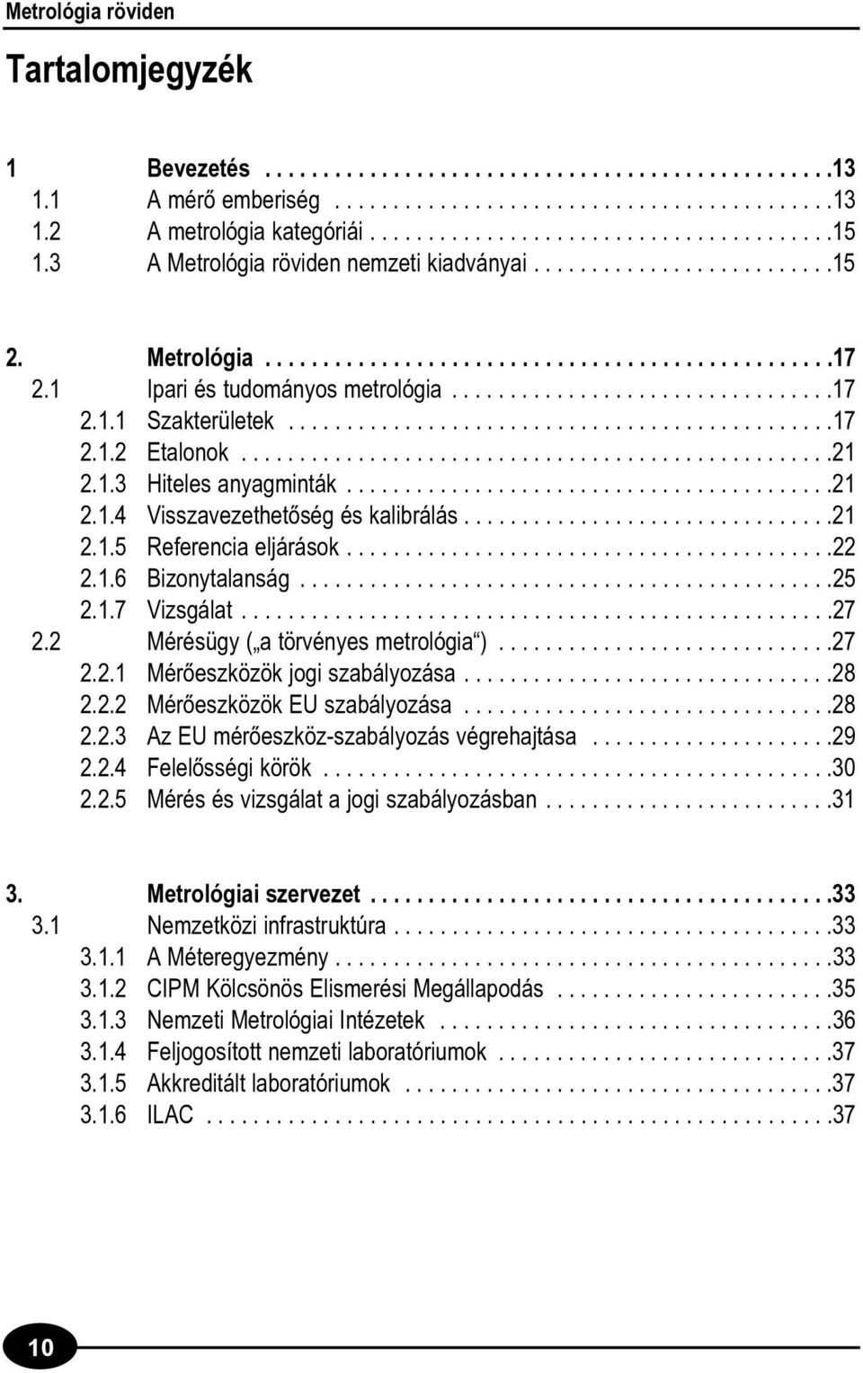 ..............................................17 2.1.2 Etalonok...................................................21 2.1.3 Hiteles anyagminták..........................................21 2.1.4 Visszavezethetõség és kalibrálás.