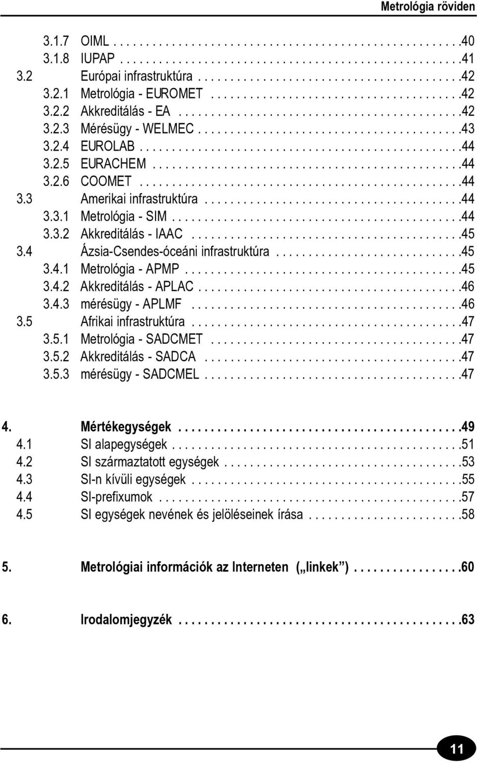 2.4 EUROLAB..................................................44 3.2.5 EURACHEM................................................44 3.2.6 COOMET..................................................44 3.3 Amerikai infrastruktúra.