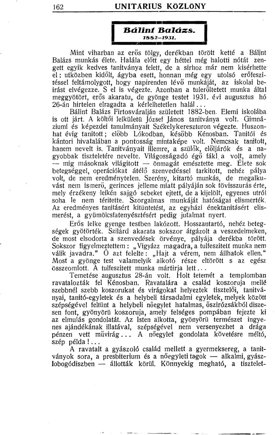 hogy napirenden lévő munkáját, az iskolai beírást elvégezze. S el is végezte. Azonban a túlerőltetett munka által meggyötört, erős akaratú, de gyönge testet 1931.