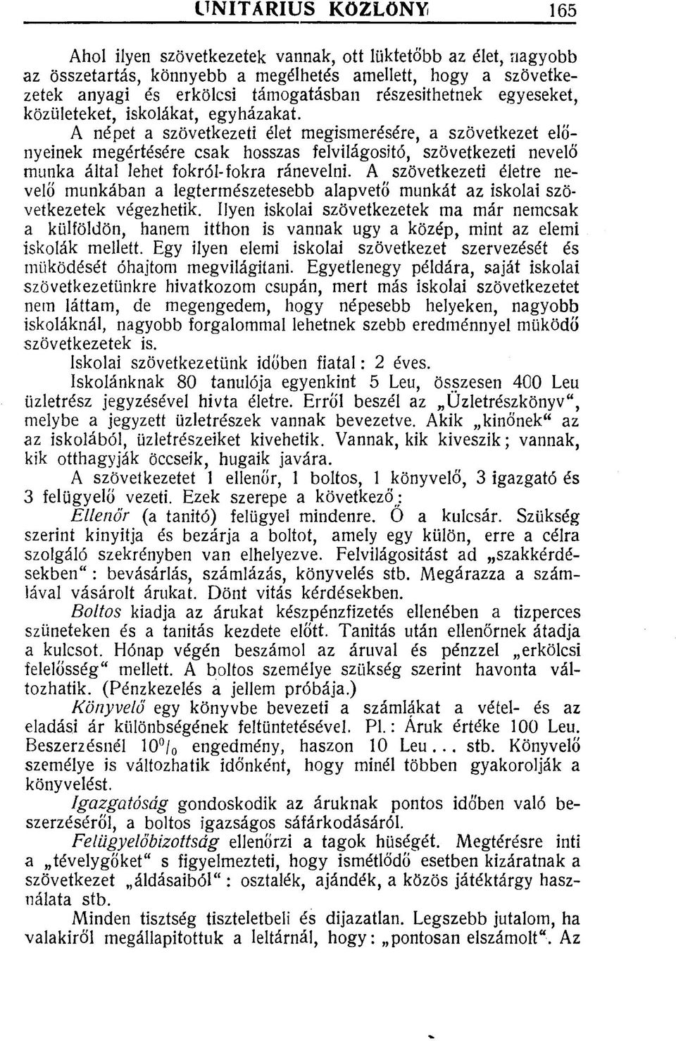 A népet a szövetkezeti élet megismerésére, a szövetkezet előnyeinek megértésére csak hosszas felvilágosító, szövetkezeti nevelő munka által lehet fokról-fokra ránevelni.