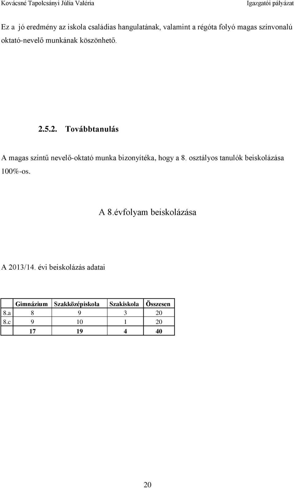 5.2. Továbbtanulás A magas szintű nevelő-oktató munka bizonyítéka, hogy a 8.