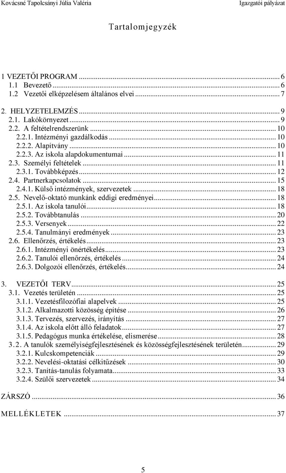 .. 18 2.5. Nevelő-oktató munkánk eddigi eredményei... 18 2.5.1. Az iskola tanulói... 18 2.5.2. Továbbtanulás... 20 2.5.3. Versenyek... 22 2.5.4. Tanulmányi eredmények... 23 2.6. Ellenőrzés, értékelés.