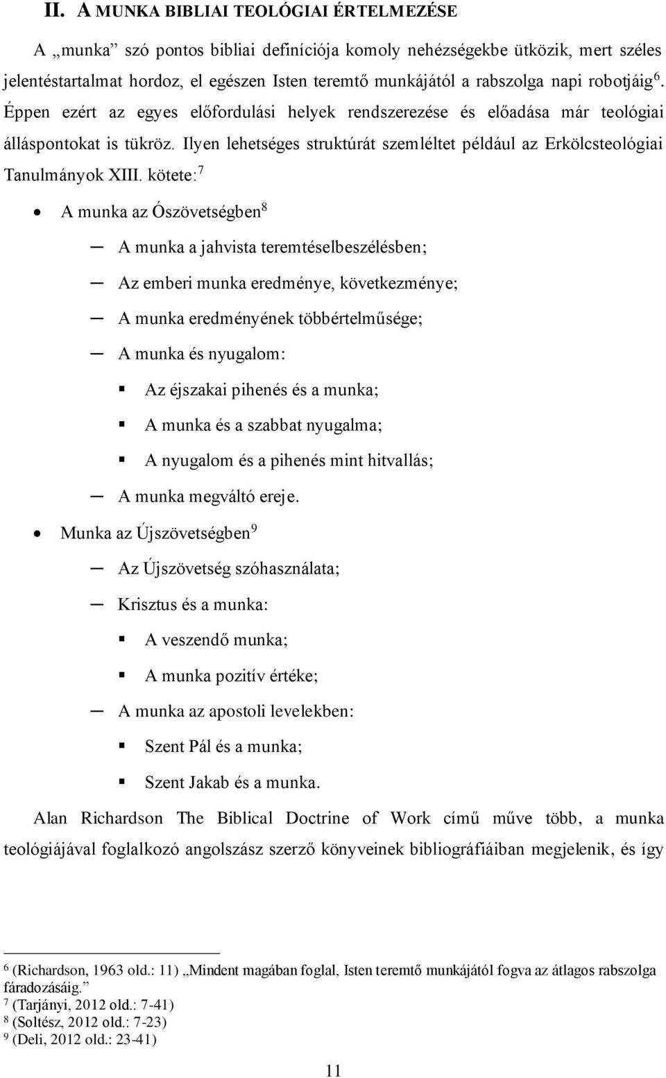 Ilyen lehetséges struktúrát szemléltet például az Erkölcsteológiai Tanulmányok XIII.