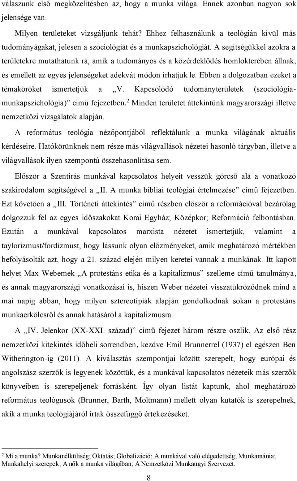 A segítségükkel azokra a területekre mutathatunk rá, amik a tudományos és a közérdeklődés homlokterében állnak, és emellett az egyes jelenségeket adekvát módon írhatjuk le.