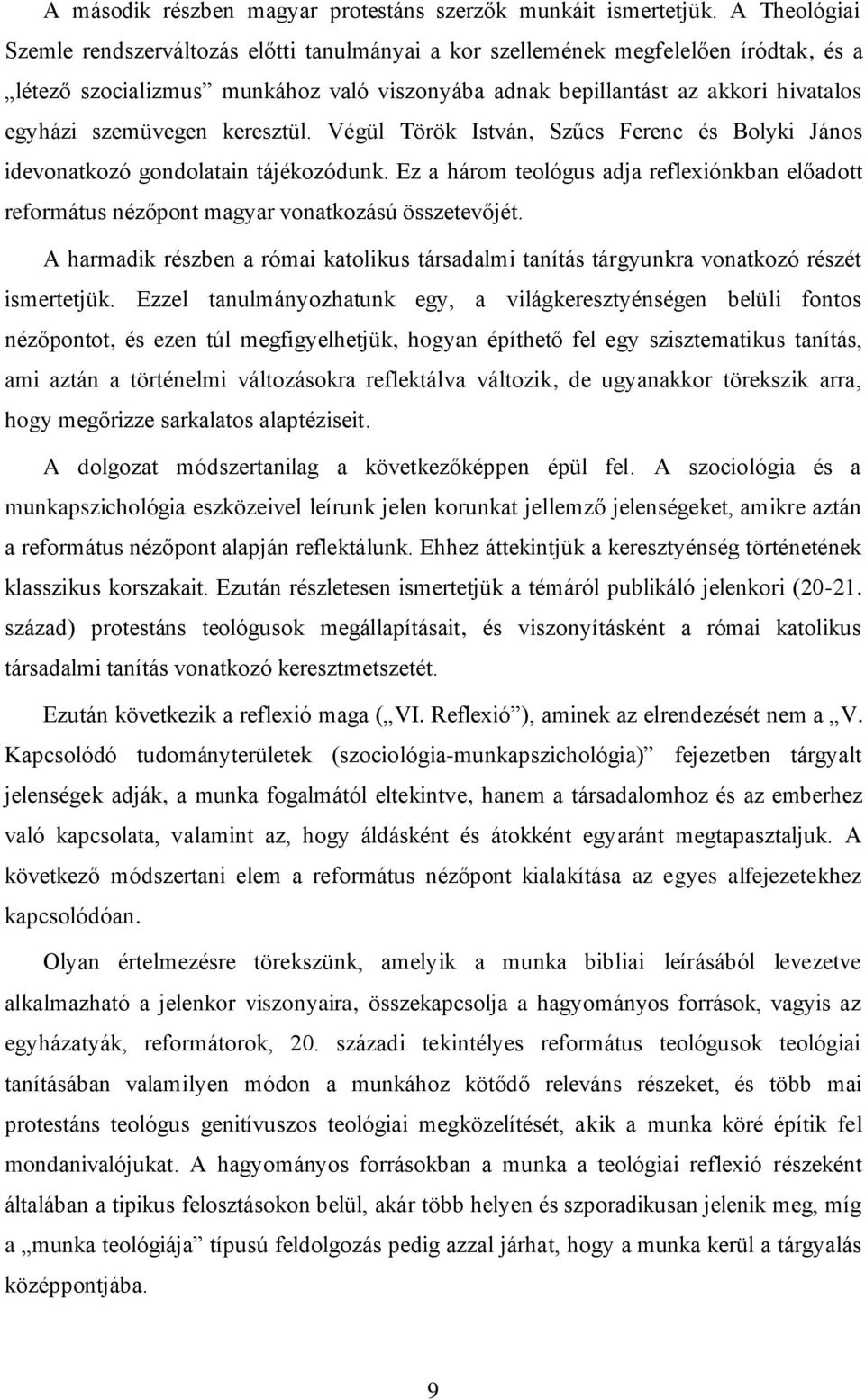 szemüvegen keresztül. Végül Török István, Szűcs Ferenc és Bolyki János idevonatkozó gondolatain tájékozódunk.