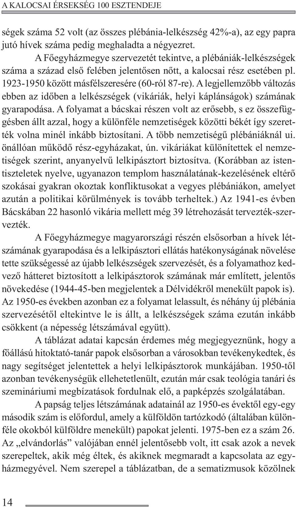 A legjellemzőbb változás ebben az időben a lelkészségek (vikáriák, helyi káplánságok) számának gyarapodása.