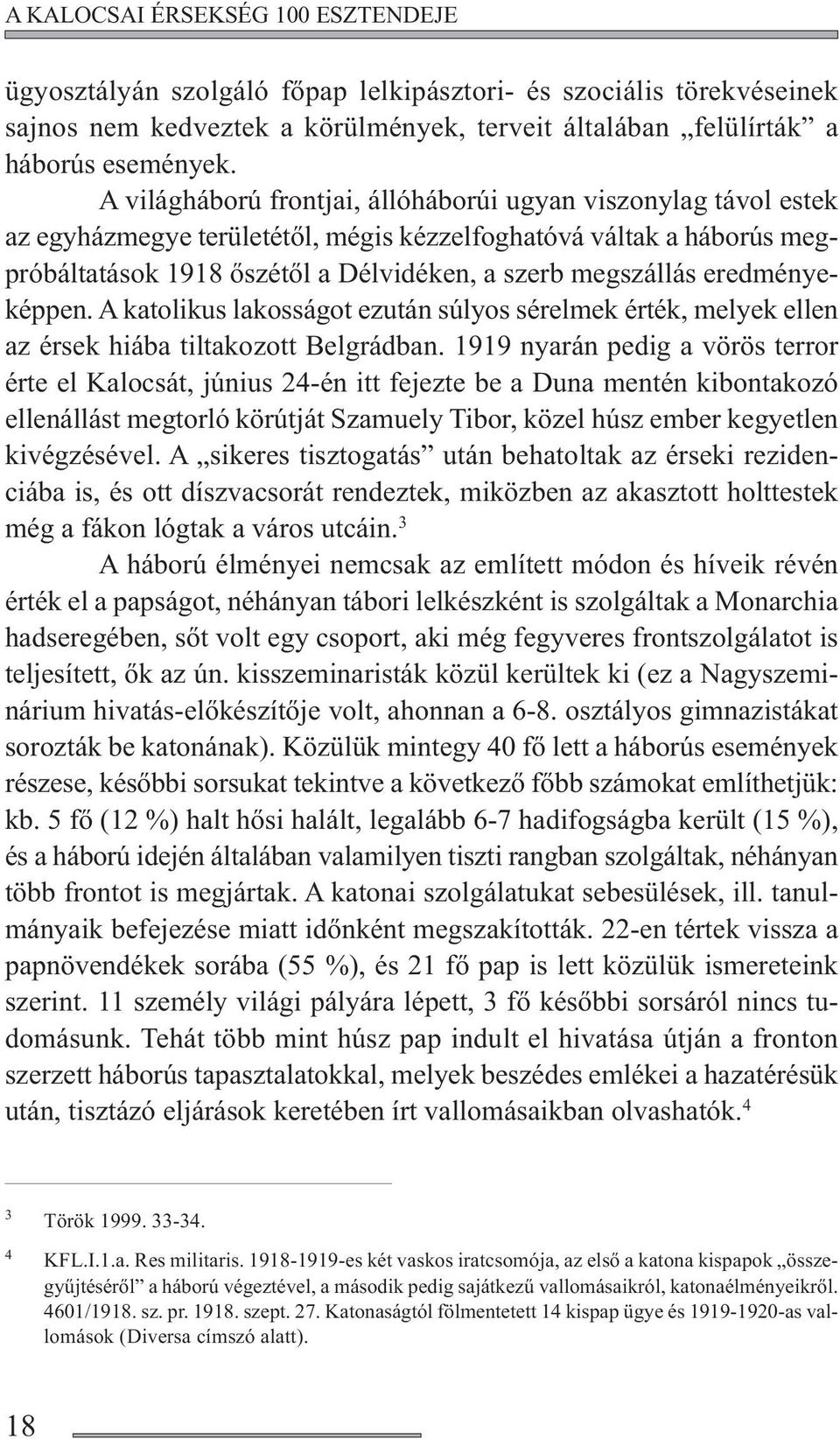 eredményeképpen. A katolikus lakosságot ezután súlyos sérelmek érték, melyek ellen az érsek hiába tiltakozott Belgrádban.