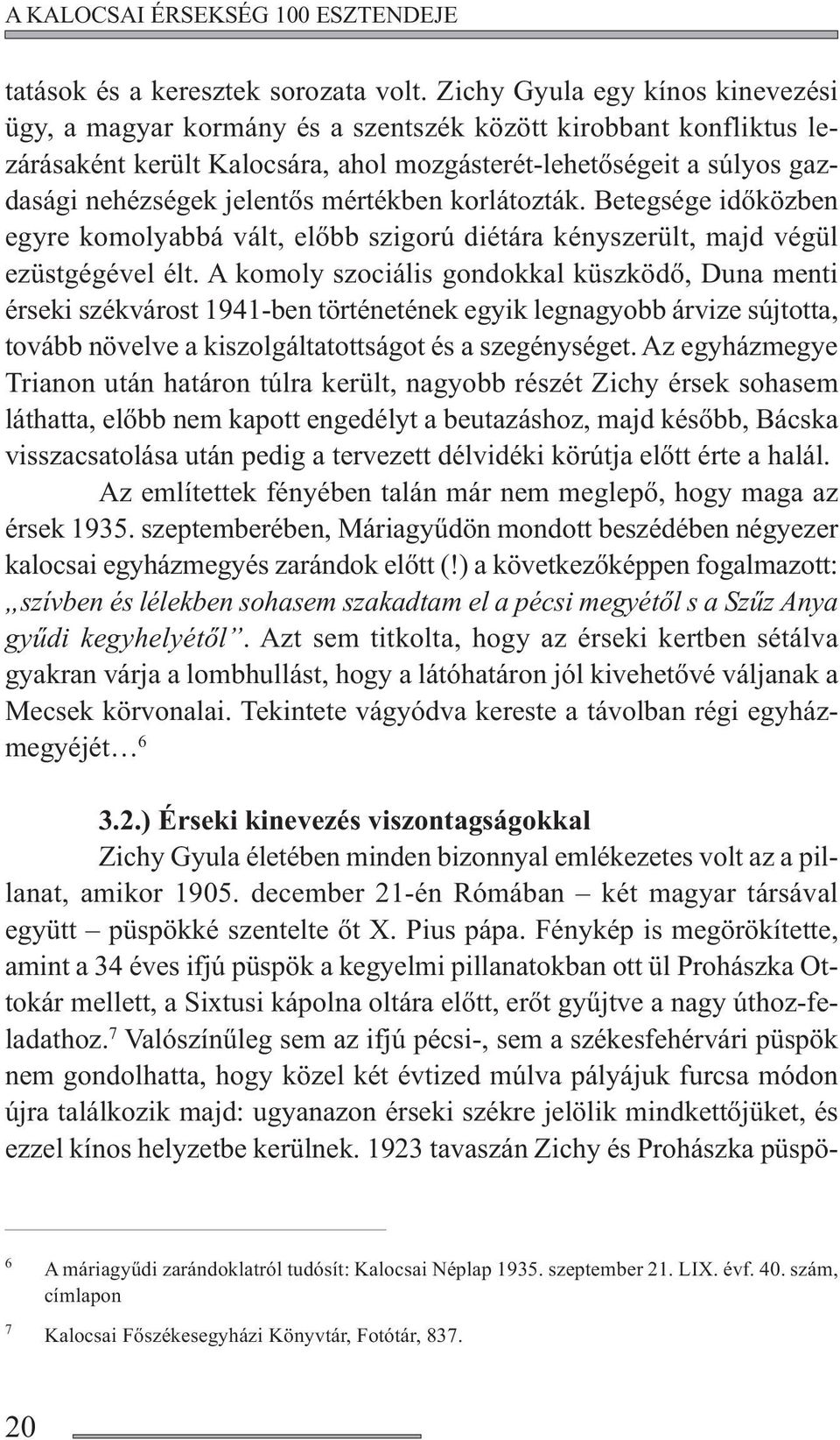 mértékben korlátozták. Betegsége időközben egyre komolyabbá vált, előbb szigorú diétára kényszerült, majd végül ezüstgégével élt.