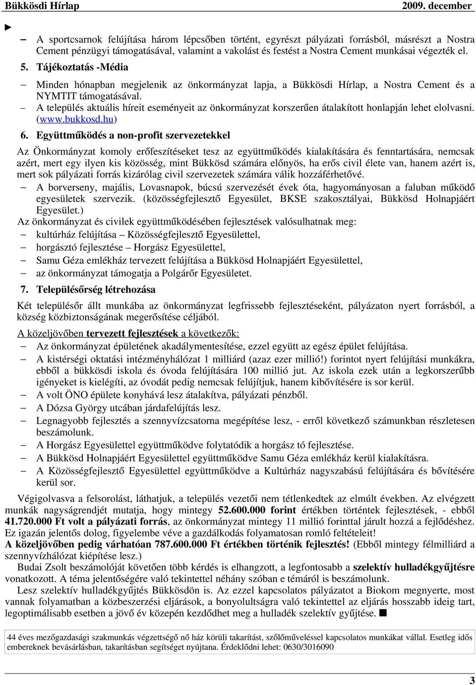 A település aktuális híreit eseményeit az önkormányzat korszerűen átalakított honlapján lehet elolvasni. (www.bukkosd.hu) 6.